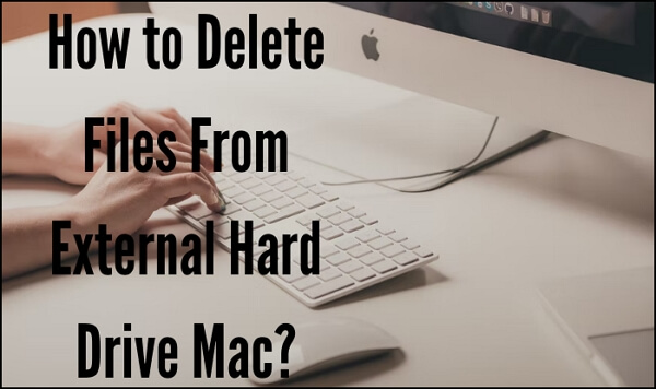 comment supprimer des fichiers d'un disque dur externe mac